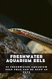 Freshwater Aquarium Eels: 12 Freshwater Aquarium Eels That Can be Kept as Pets Photo, new 2024, best price $9.99 review