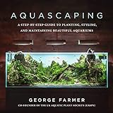 Aquascaping: A Step-by-Step Guide to Planting, Styling, and Maintaining Beautiful Aquariums Photo, new 2024, best price $12.99 review