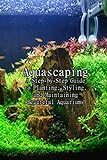 Aquascaping: A Step-by-Step Guide to Planting, Styling, and Maintaining Beautiful Aquariums: A Step-by-Step Guide to Planting Freshwater Aquariums Photo, nouveau 2024, meilleur prix 6,22 € examen
