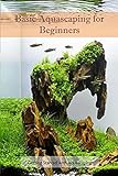 Basic Aquascaping for Beginners: Getting Started with Aquascaping (English Edition) Foto, neu 2024, bester Preis 2,72 € Rezension